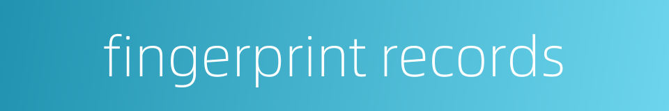 fingerprint records的同义词