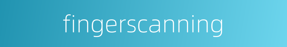 fingerscanning的同义词
