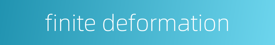 finite deformation的同义词