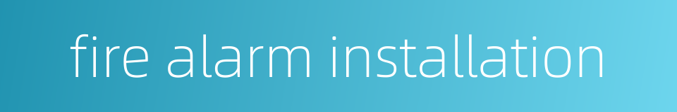 fire alarm installation的同义词