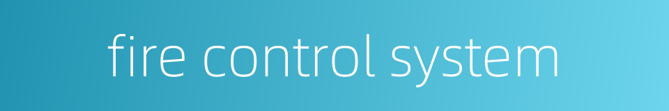 fire control system的同义词