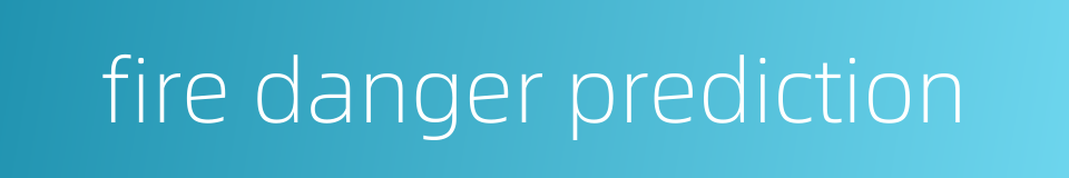 fire danger prediction的同义词