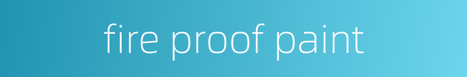 fire proof paint的同义词