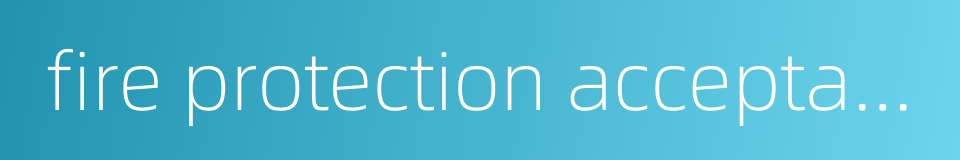 fire protection acceptance的同义词