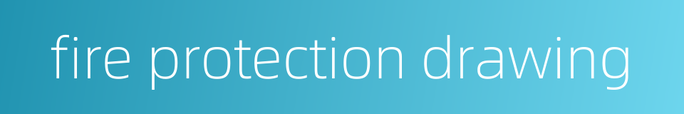 fire protection drawing的同义词