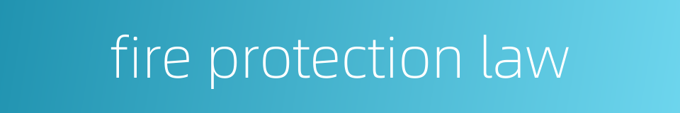 fire protection law的同义词