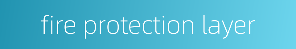 fire protection layer的同义词