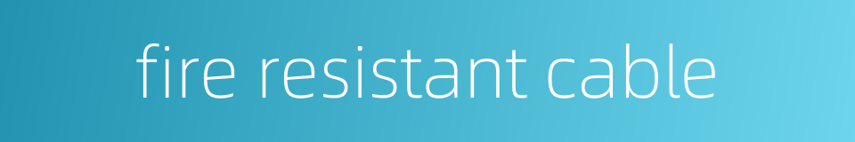 fire resistant cable的同义词