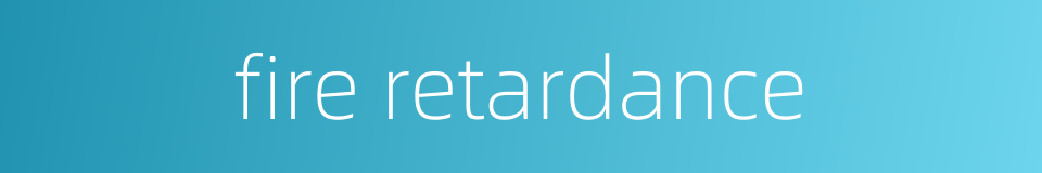 fire retardance的同义词