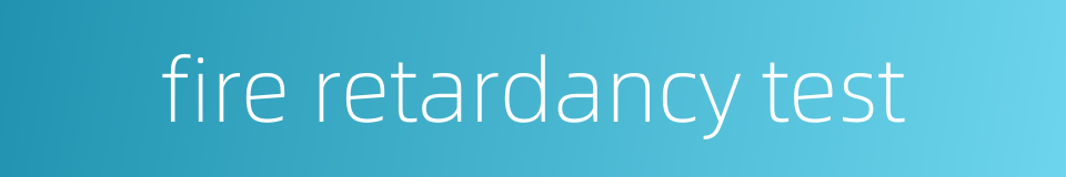 fire retardancy test的同义词