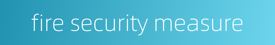 fire security measure的同义词