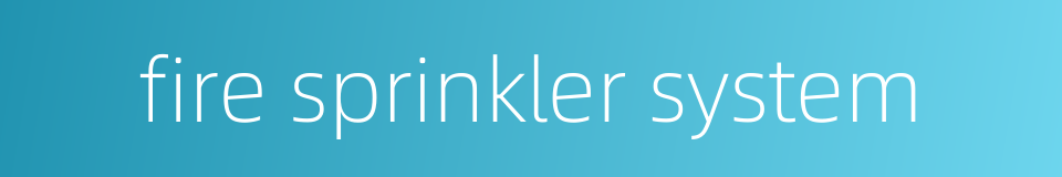fire sprinkler system的同义词