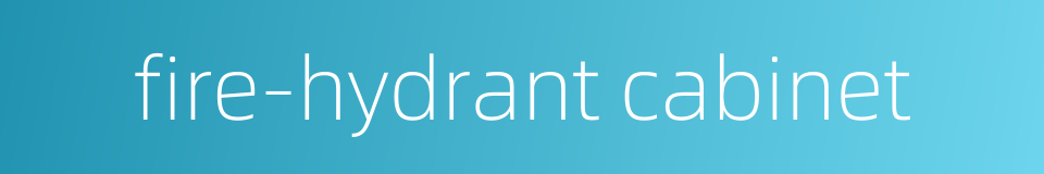 fire-hydrant cabinet的同义词