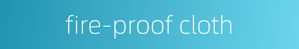 fire-proof cloth的同义词