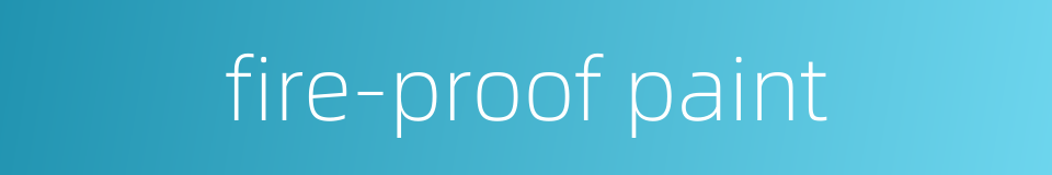 fire-proof paint的同义词