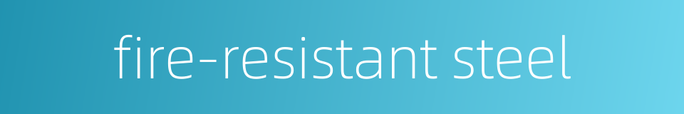 fire-resistant steel的同义词