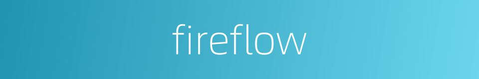 fireflow的同义词