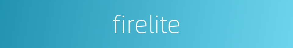 firelite的同义词