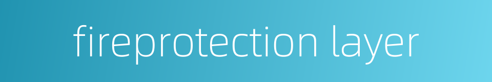 fireprotection layer的同义词