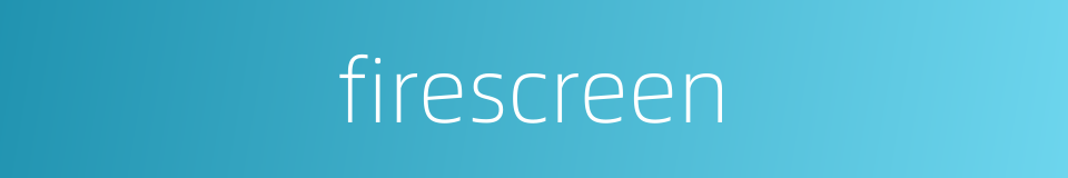 firescreen的同义词