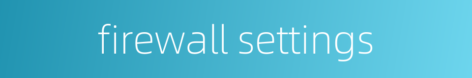 firewall settings的同义词