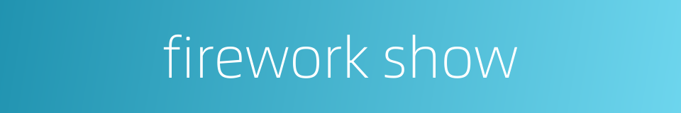 firework show的同义词