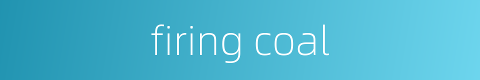 firing coal的同义词