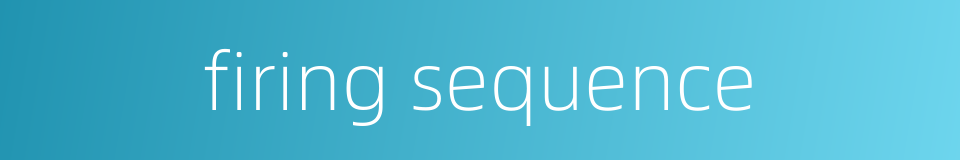 firing sequence的同义词