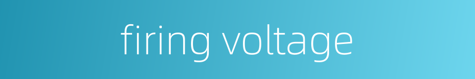 firing voltage的同义词
