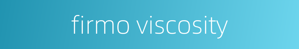 firmo viscosity的同义词