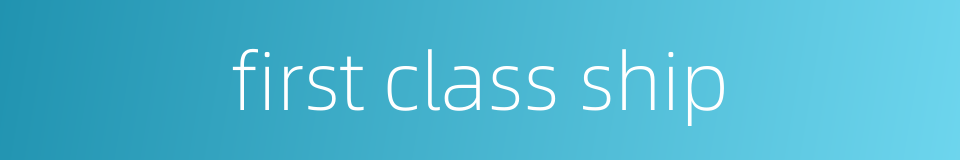 first class ship的同义词