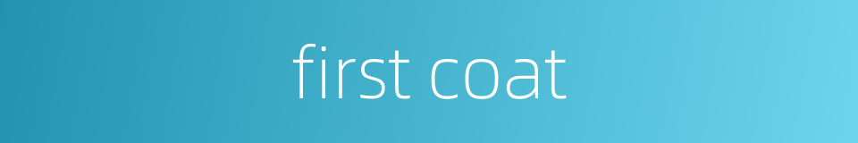 first coat的同义词