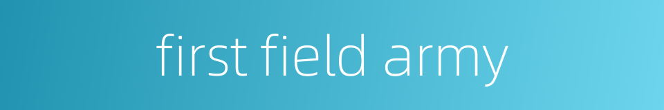 first field army的同义词