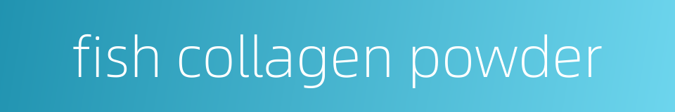 fish collagen powder的同义词