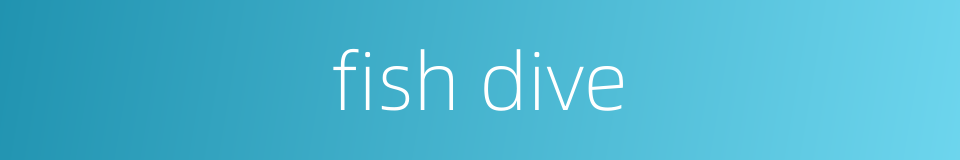 fish dive的同义词