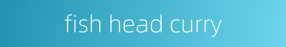 fish head curry的同义词