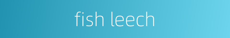 fish leech的同义词