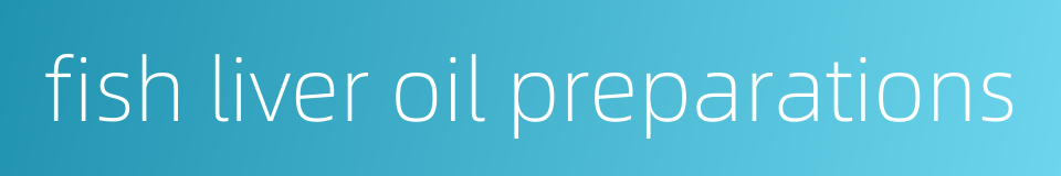 fish liver oil preparations的同义词