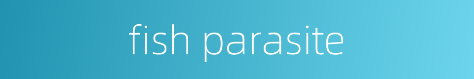 fish parasite的同义词