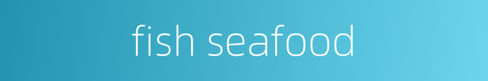 fish seafood的同义词