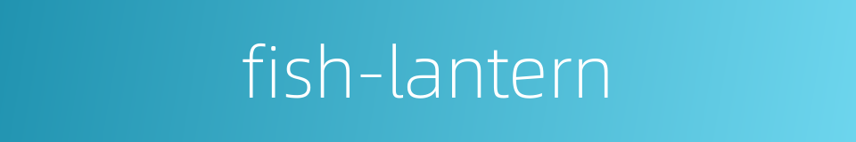 fish-lantern的同义词