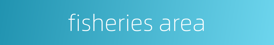 fisheries area的同义词