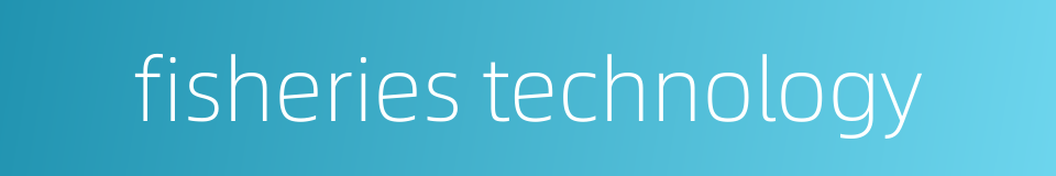 fisheries technology的同义词