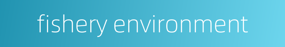 fishery environment的同义词