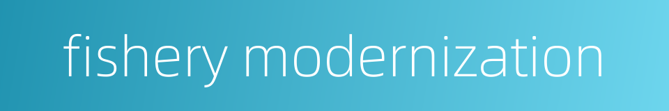 fishery modernization的同义词
