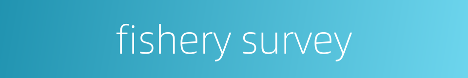 fishery survey的同义词