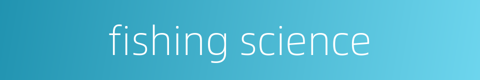 fishing science的同义词