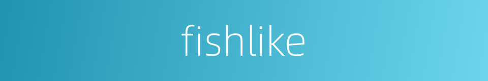 fishlike的同义词