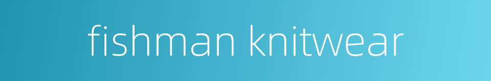 fishman knitwear的同义词