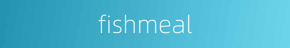 fishmeal的同义词
